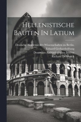 Richard Delbrueck - Hellenistische Bauten In Latium, Häftad
