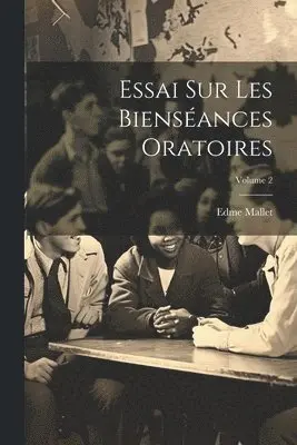 Edme Mallet - Essai Sur Les Bienséances Oratoires; Volume 2, Häftad. Tillgänglighet: Lägg i varukorg