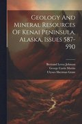 Geology And Mineral Resources Of Kenai Peninsula, Alaska, Issues 587-590