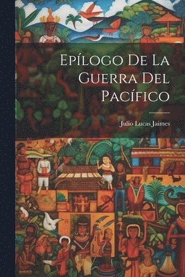 Julio Lucas Jaimes - Epílogo De La Guerra Del Pacífico, Häftad
