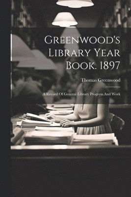 Thomas Greenwood - Greenwood's Library Year Book. 1897, Häftad
