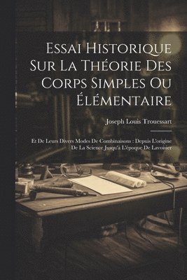 Joseph Louis Trouessart - Essai Historique Sur La Théorie Des Corps Simples Ou Élémentaire, Häftad. Tillgänglighet: Lägg i varukorg