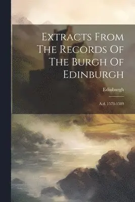 Edinburgh (Scotland) - Extracts From The Records Of The Burgh Of Edinburgh, Häftad. Tillgänglighet: Lägg i varukorg