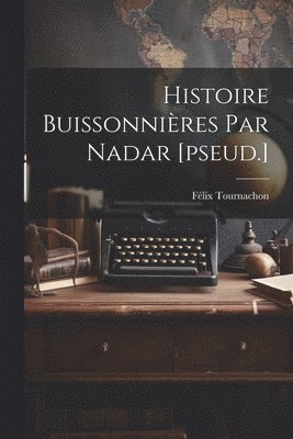 Histoire Buissonnières Par Nadar [pseud.]