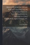 Briefe �ber die hohe Rh�ne Frankens in geographisch-topographisch-physisch und historischer Hinsicht.