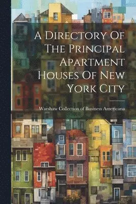 Warshaw Collection of Business Americ - Directory Of The Principal Apartment Houses Of New York City, Häftad. Tillgänglighet: Lägg i varukorg
