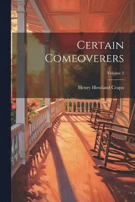 Henry Howland Crapo - Certain Comeoverers; Volume 2, Häftad. Tillgänglighet: Lägg i varukorg