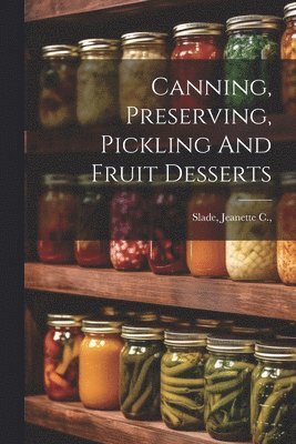 Canning, Preserving, Pickling And Fruit Desserts