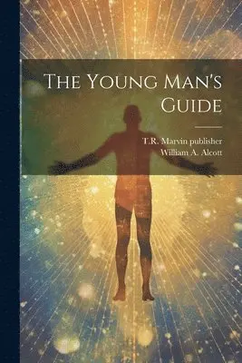 William A. (William Andrus) Alcott, Publisher T. R. Marvin (Firm) - Young Man's Guide, Häftad. Tillgänglighet: Lägg i varukorg