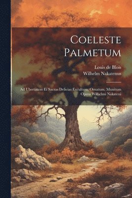 Wilhelm Nakatenus, Louis De Blois - Coeleste Palmetum, Häftad. Tillgänglighet: Lägg i varukorg