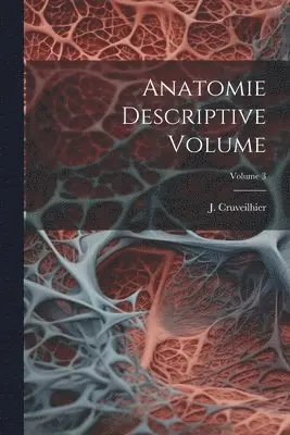 J. (Jean) Cruveilhier - Anatomie descriptive Volume; Volume 3, Häftad. Tillgänglighet: Lägg i varukorg