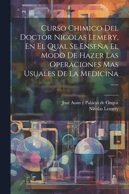 Nicolas Lemery - Curso Chimico Del Doctor Nicolas Lemery, En El Qual Se Enseña El Modo De Hazer Las Operaciones Mas Usuales De La Medicina ......, Häftad. Tillgänglighet: Lägg i varukorg