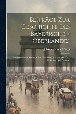 Johann Nepomuk Sepp - Beiträge Zur Geschichte Des Bayerischen Oberlandes, Häftad. Tillgänglighet: Lägg i varukorg