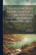 Descrizione Delle Pitture, Sculture E Architetture Esposte Al Pubblico In Roma, Volume 1...
