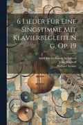 6 Lieder F�r Eine Singstimme Mit Klavierbegleitung, Op. 19