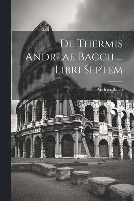Andrea Bacci - De Thermis Andreae Baccii ... Libri Septem, Häftad. Tillgänglighet: Lägg i varukorg