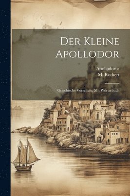 Apollodorus (of Athens ), M Rothert - Der Kleine Apollodor, Häftad
