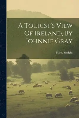 Harry Speight - Tourist's View Of Ireland, By Johnnie Gray, Häftad. Tillgänglighet: Lägg i varukorg