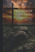 Two-minute Talks; Short Discussions Of Long Themes