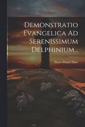 Demonstratio Evangelica Ad Serenissimum Delphinium...