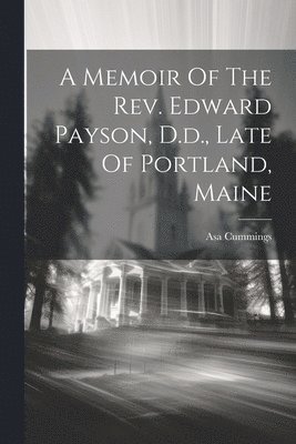 Asa Cummings - Memoir Of The Rev. Edward Payson, D.d., Late Of Portland, Maine, Häftad