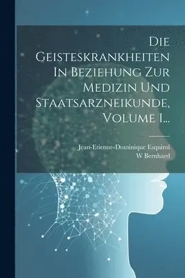 Jean-Etienne-Dominique Esquirol, W Bernhard - Geisteskrankheiten In Beziehung Zur Medizin Und Staatsarzneikunde, Volume 1..., Häftad. Tillgänglighet: Lägg i varukorg
