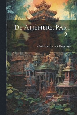 Christiaan Snouck Hurgronje - De Atjèhers, Part 2..., Häftad