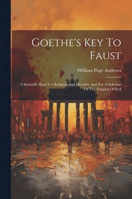 William Page Andrews - Goethe's Key To Faust, Häftad