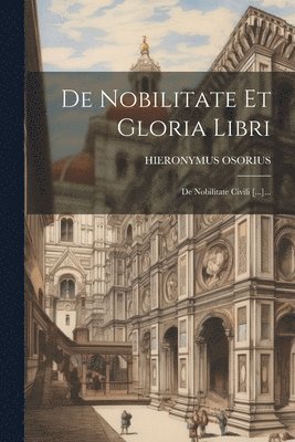 De Nobilitate Et Gloria Libri