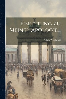 Adam Weishaupt - Einleitung Zu Meiner Apologie..., Häftad. Tillgänglighet: Lägg i varukorg