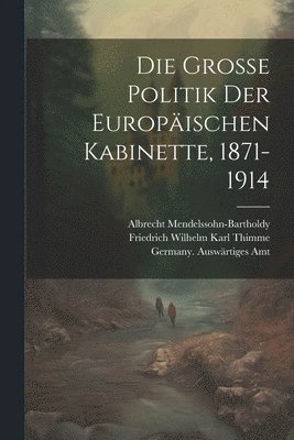 Germany Auswärtiges Amt, Johannes Lepsius, Albrecht Mendelssohn-Bartholdy - Grosse Politik der Europäischen Kabinette, 1871-1914, Häftad