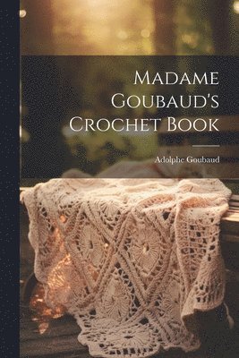 Madame Goubaud's Crochet Book