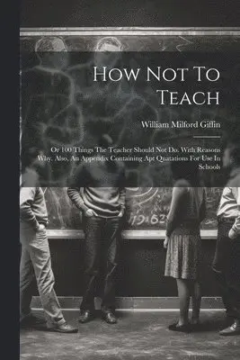 William Milford Giffin - How Not To Teach, Häftad. Tillgänglighet: Lägg i varukorg