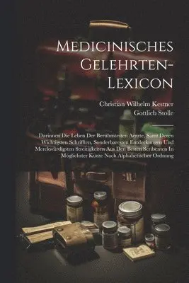 Christian Wilhelm Kestner, Gottlieb Stolle - Medicinisches Gelehrten-lexicon, Häftad. Tillgänglighet: Tillfälligt slut