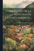 Compendio De La Historia De Centro-am�rica...