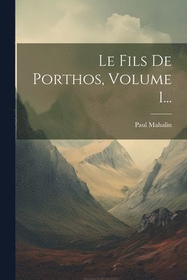 Paul Mahalin - Fils De Porthos, Volume 1..., Häftad