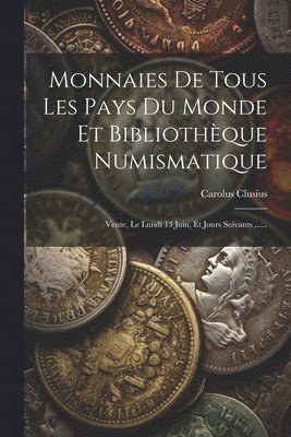 Carolus Clusius - Monnaies De Tous Les Pays Du Monde Et Bibliothèque Numismatique, Häftad