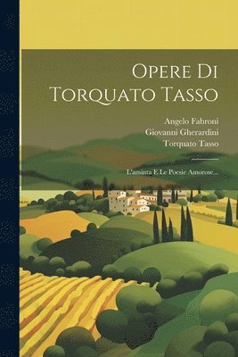 Torquato Tasso, Giovanni Gherardini, Angelo Fabroni - Opere Di Torquato Tasso, Häftad