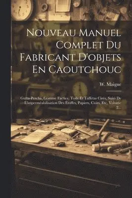W Maigne - Nouveau Manuel Complet Du Fabricant D'objets En Caoutchouc, Häftad. Tillgänglighet: Lägg i varukorg