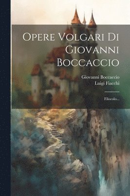 Giovanni Boccaccio, Luigi Fiacchi (Called Clasio) - Opere Volgari Di Giovanni Boccaccio, Häftad