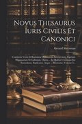 Novus Thesaurus Iuris Civilis Et Canonici: Continens Varia Et Rarissima Optimorum Interpretum, Inprimis Hispanorum Et Gallorum, Opera ... In Quibus Ut