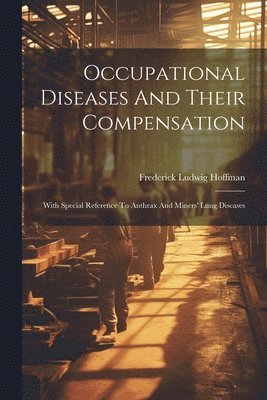 Frederick Ludwig Hoffman - Occupational Diseases And Their Compensation, Häftad