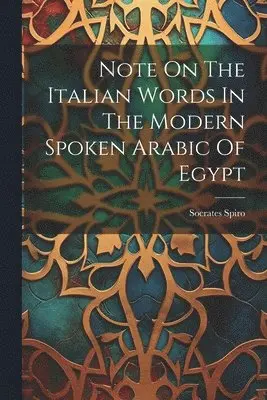 Socrates Spiro - Note On The Italian Words In The Modern Spoken Arabic Of Egypt, Häftad. Tillgänglighet: Lägg i varukorg