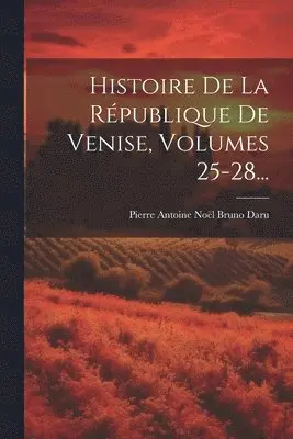 Pierre Antoine Noël Bruno Daru - Histoire De La République De Venise, Volumes 25-28..., Häftad. Tillgänglighet: Lägg i varukorg