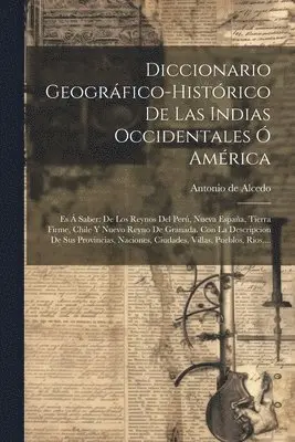 Antonio De Alcedo - Diccionario Geográfico-histórico De Las Indias Occidentales Ó América, Häftad. Tillgänglighet: Lägg i varukorg