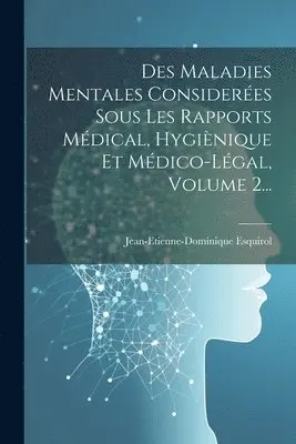 Jean-Etienne-Dominique Esquirol - Des Maladies Mentales Considerées Sous Les Rapports Médical, Hygiènique Et Médico-légal, Volume 2..., Häftad. Tillgänglighet: Lägg i varukorg