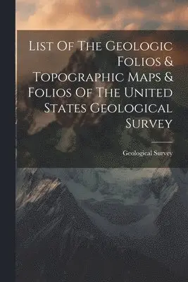 US Geological Survey Library - List Of The Geologic Folios & Topographic Maps & Folios Of The United States Geological Survey, Häftad. Tillgänglighet: Lägg i varukorg