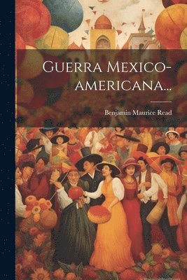 Benjamin Maurice Read - Guerra Mexico-americana..., Häftad