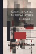 Kurzgefates Musikalisches Lexikon...