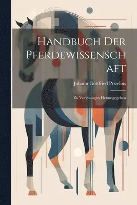 Johann Gottfried Prizelius - Handbuch Der Pferdewissenschaft, Häftad. Tillgänglighet: Lägg i varukorg